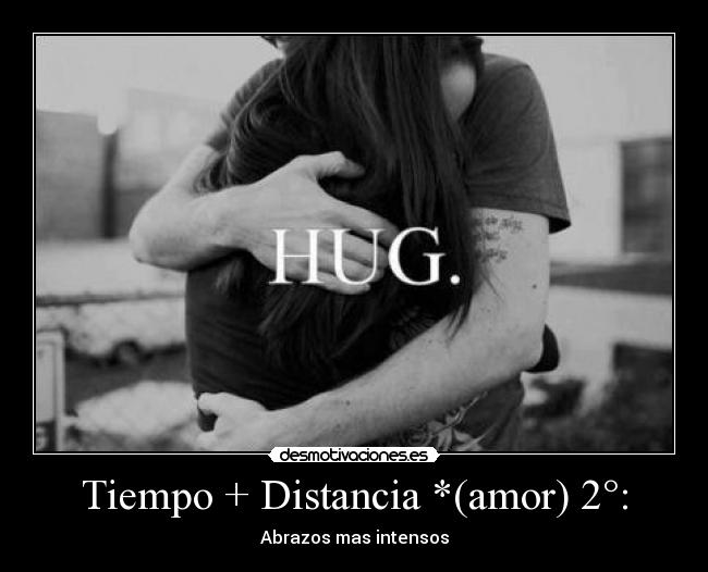 Tiempo + Distancia *(amor) 2°: -