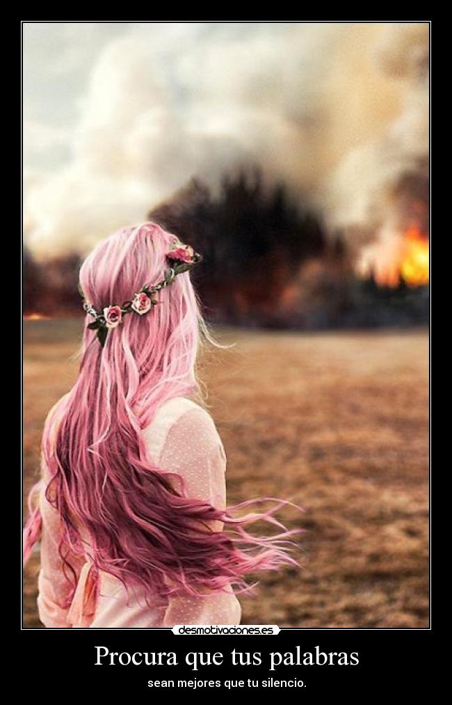 Procura que tus palabras - sean mejores que tu silencio.