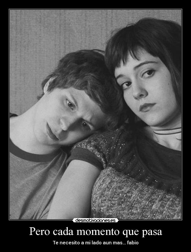 Pero cada momento que pasa -