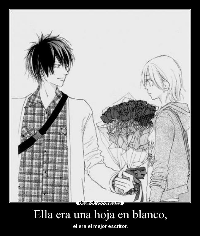 Ella era una hoja en blanco, -