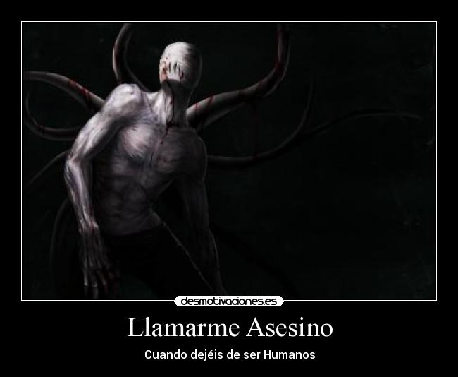 Llamarme Asesino - Cuando dejéis de ser Humanos