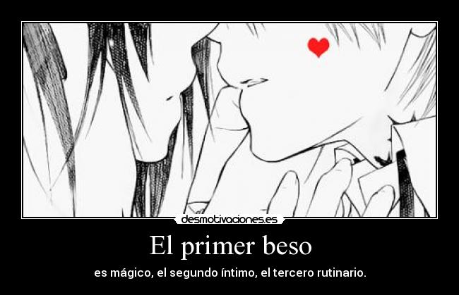 El primer beso - es mágico, el segundo íntimo, el tercero rutinario.