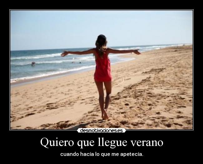 Quiero que llegue verano - cuando hacía lo que me apetecía.