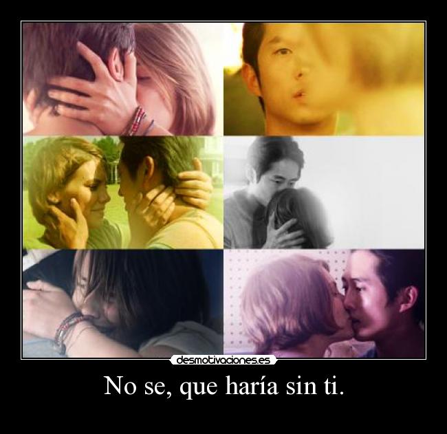 No se, que haría sin ti. - 