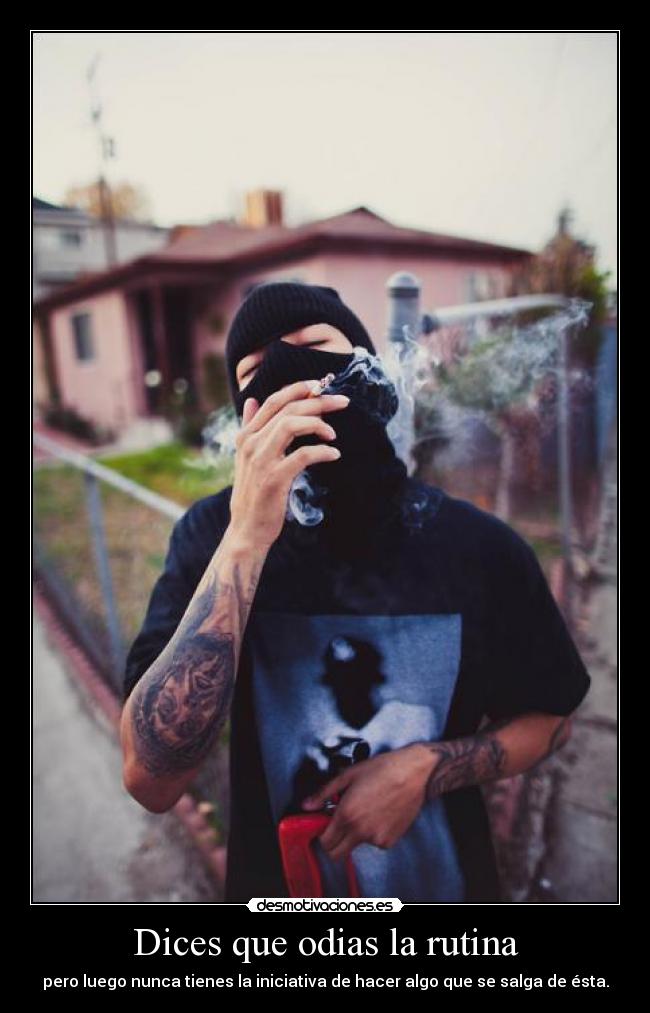 Dices que odias la rutina - 