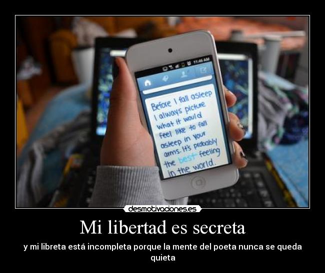 Mi libertad es secreta - y mi libreta está incompleta porque la mente del poeta nunca se queda quieta