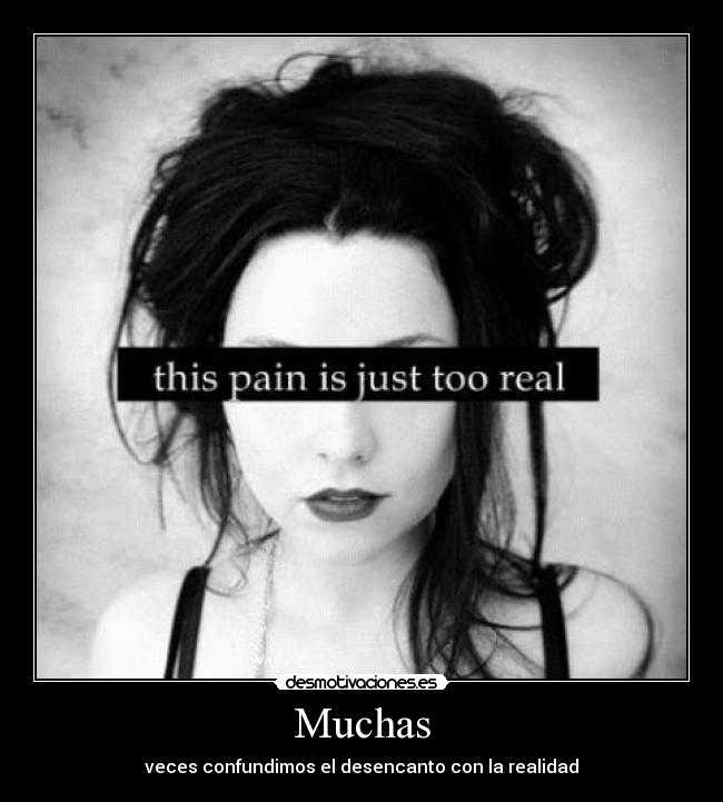 Muchas - veces confundimos el desencanto con la realidad