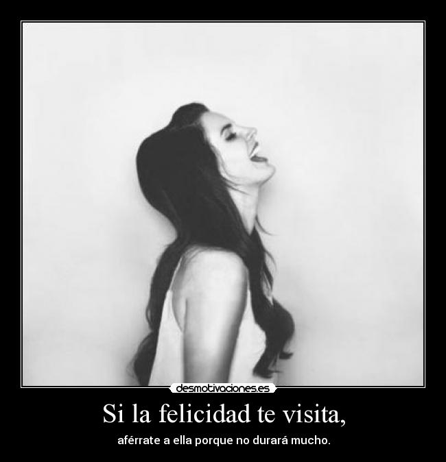 Si la felicidad te visita, - 