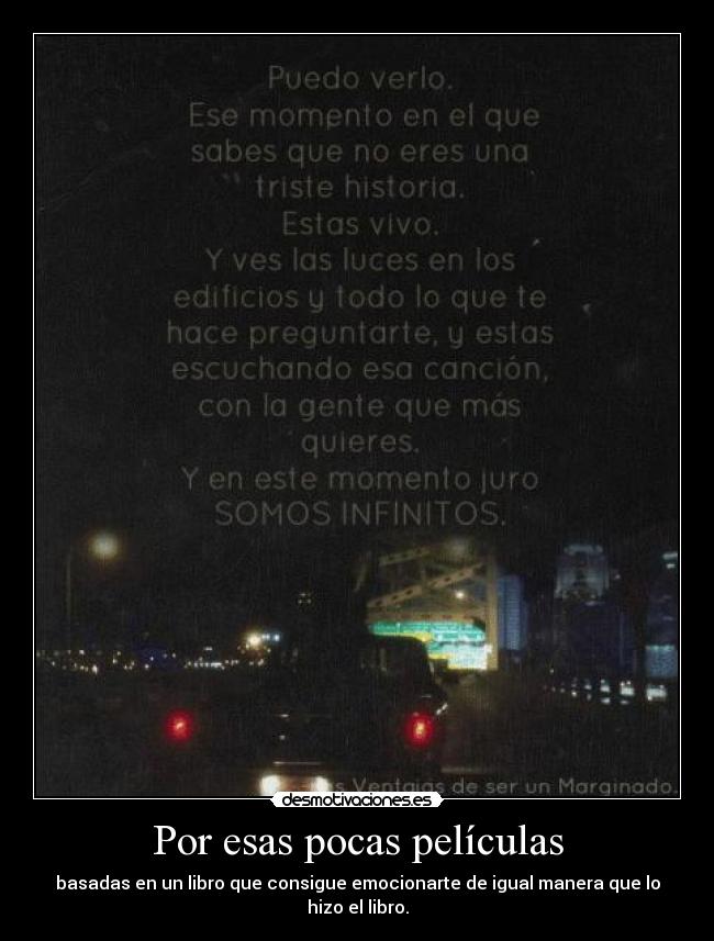 Por esas pocas películas - basadas en un libro que consigue emocionarte de igual manera que lo hizo el libro.