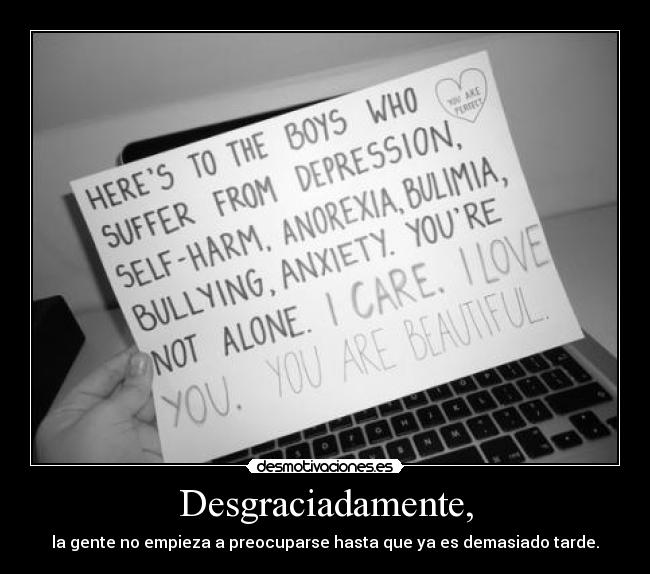 Desgraciadamente, - la gente no empieza a preocuparse hasta que ya es demasiado tarde.