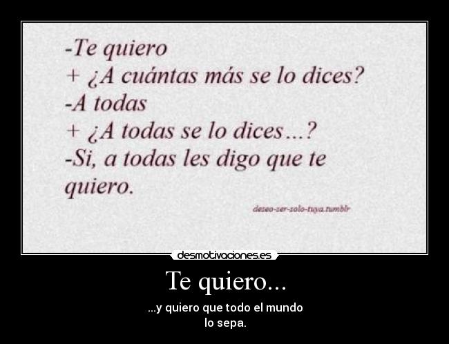 Te quiero... - ...y quiero que todo el mundo
lo sepa.