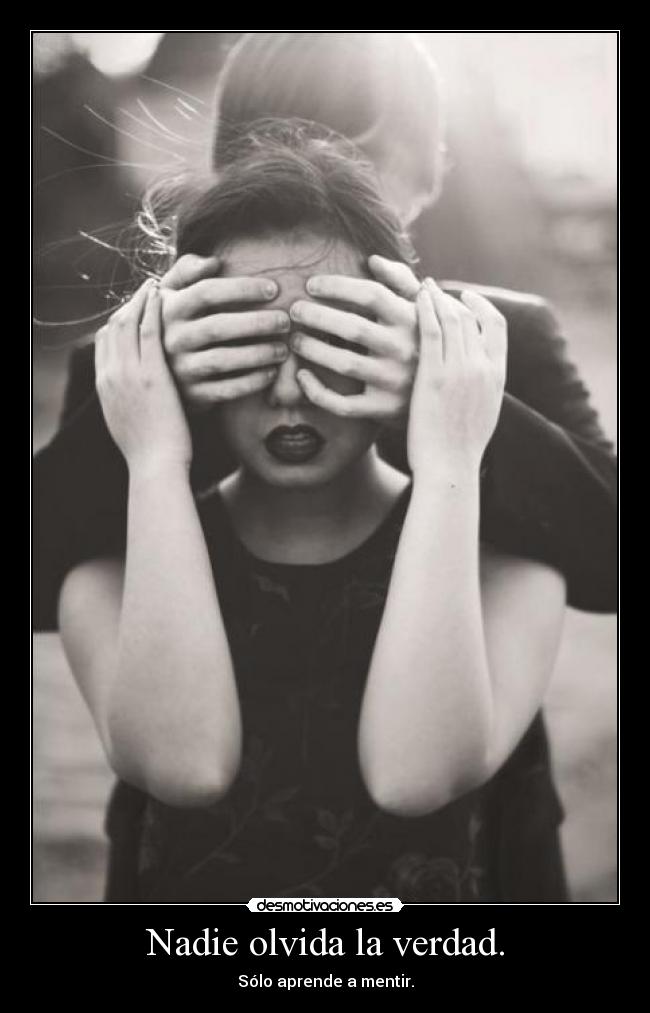 Nadie olvida la verdad. - Sólo aprende a mentir.