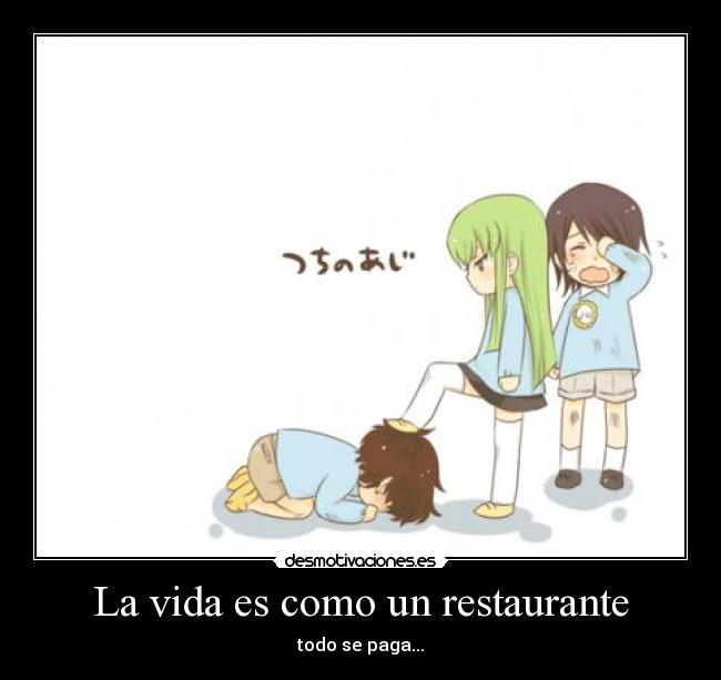 La vida es como un restaurante - todo se paga...