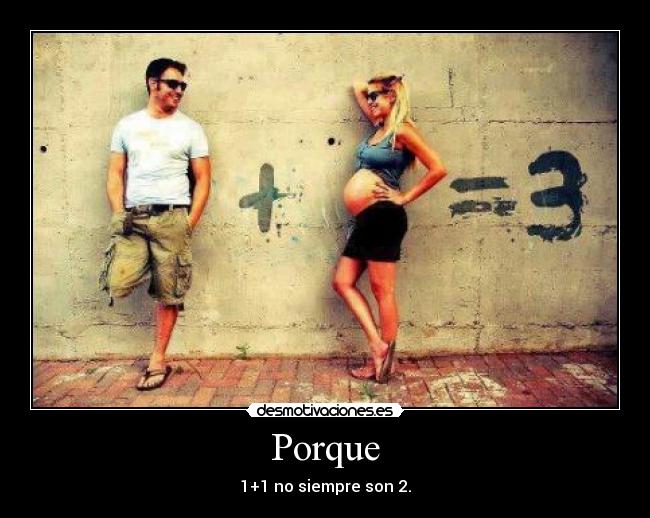 Porque - 1+1 no siempre son 2.