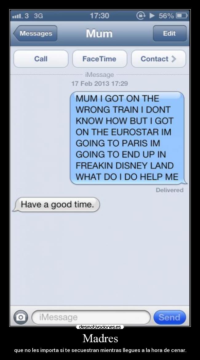 Madres - que no les importa si te secuestran mientras llegues a la hora de cenar.