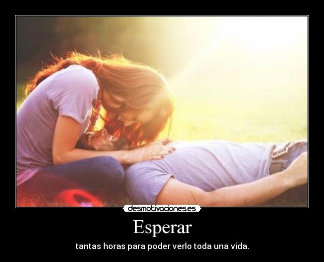 Esperar - tantas horas para poder verlo toda una vida.