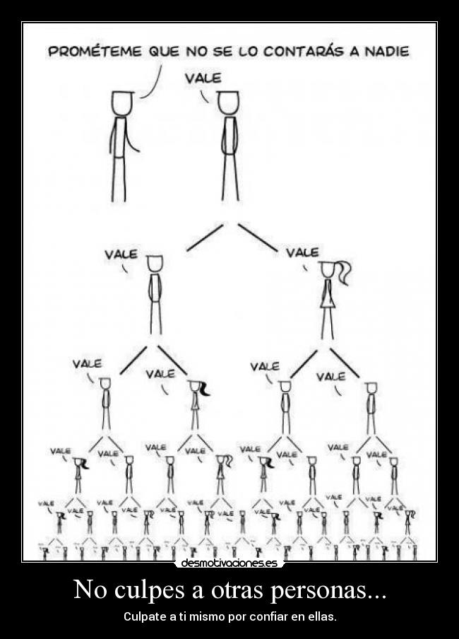 No culpes a otras personas... - Culpate a ti mismo por confiar en ellas.