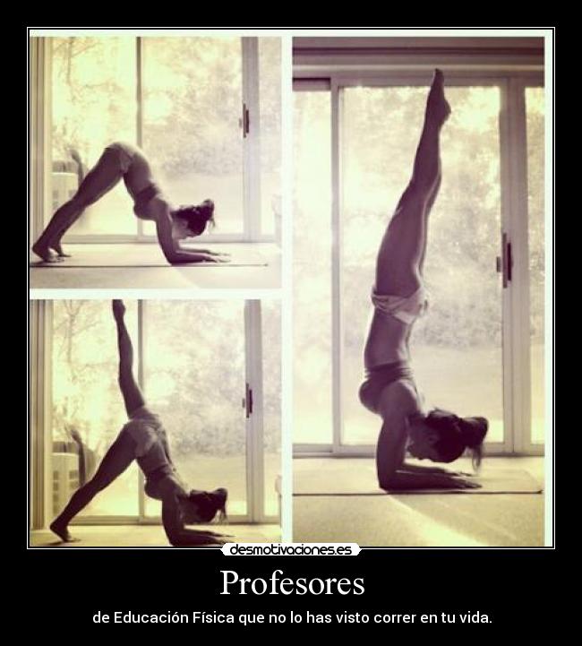 Profesores - de Educación Física que no lo has visto correr en tu vida.