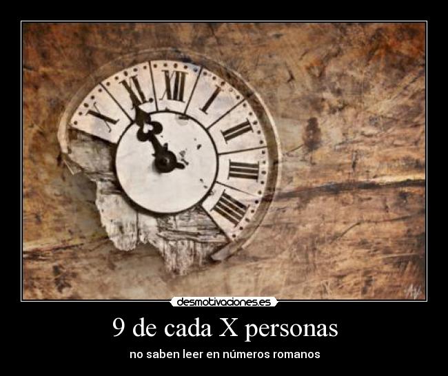 9 de cada X personas - no saben leer en números romanos