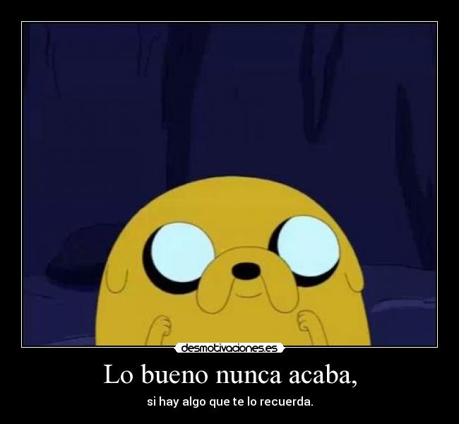 Lo bueno nunca acaba, - 