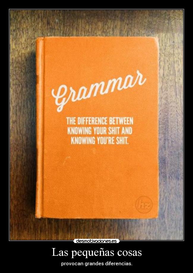 Las pequeñas cosas - provocan grandes diferencias.