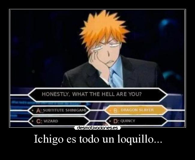 Ichigo es todo un loquillo... -