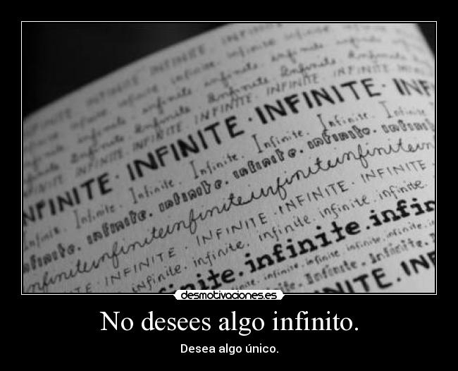 No desees algo infinito. -