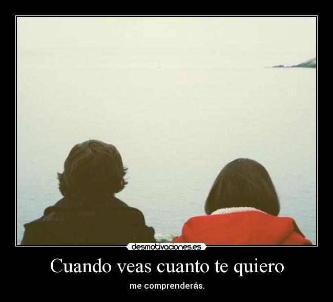 Cuando veas cuanto te quiero -