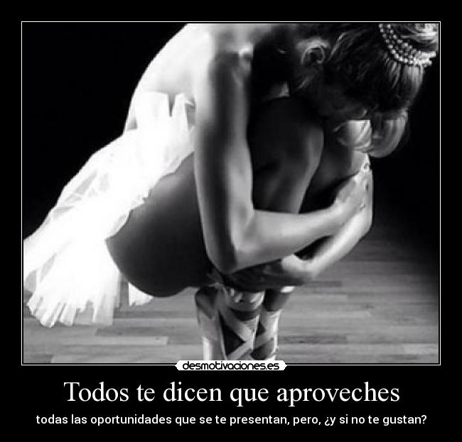 Todos te dicen que aproveches - todas las oportunidades que se te presentan, pero, ¿y si no te gustan?