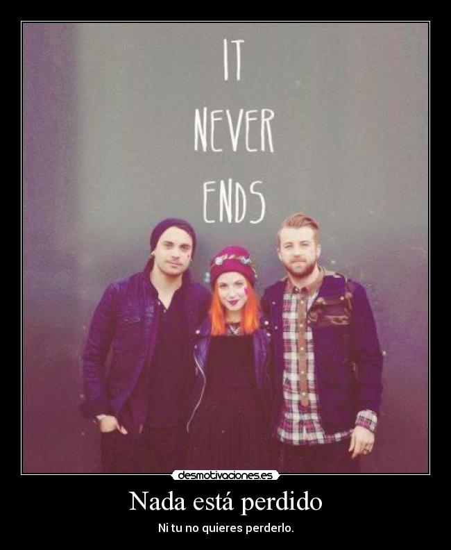Nada está perdido - Ni tu no quieres perderlo.