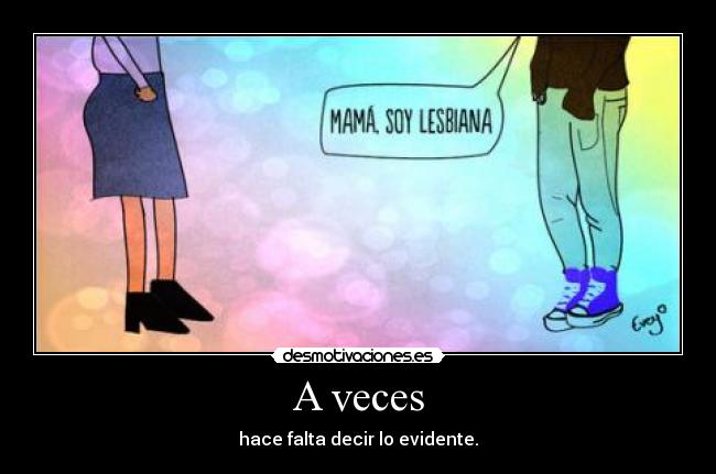 A veces - hace falta decir lo evidente.