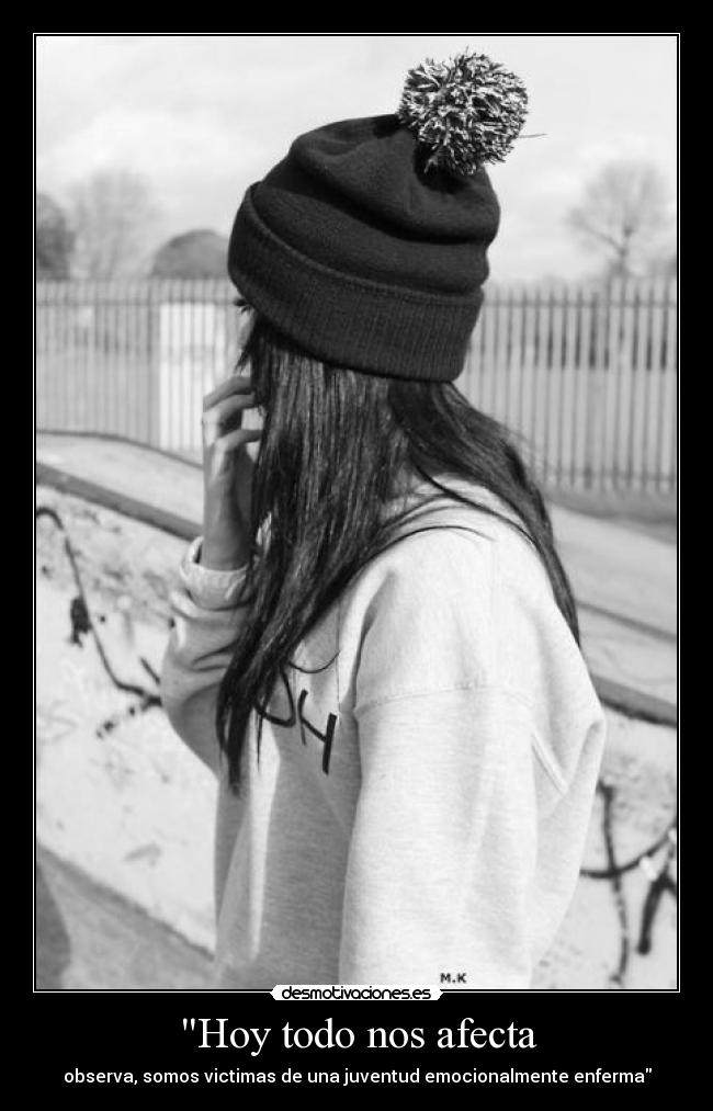 Hoy todo nos afecta - observa, somos victimas de una juventud emocionalmente enferma