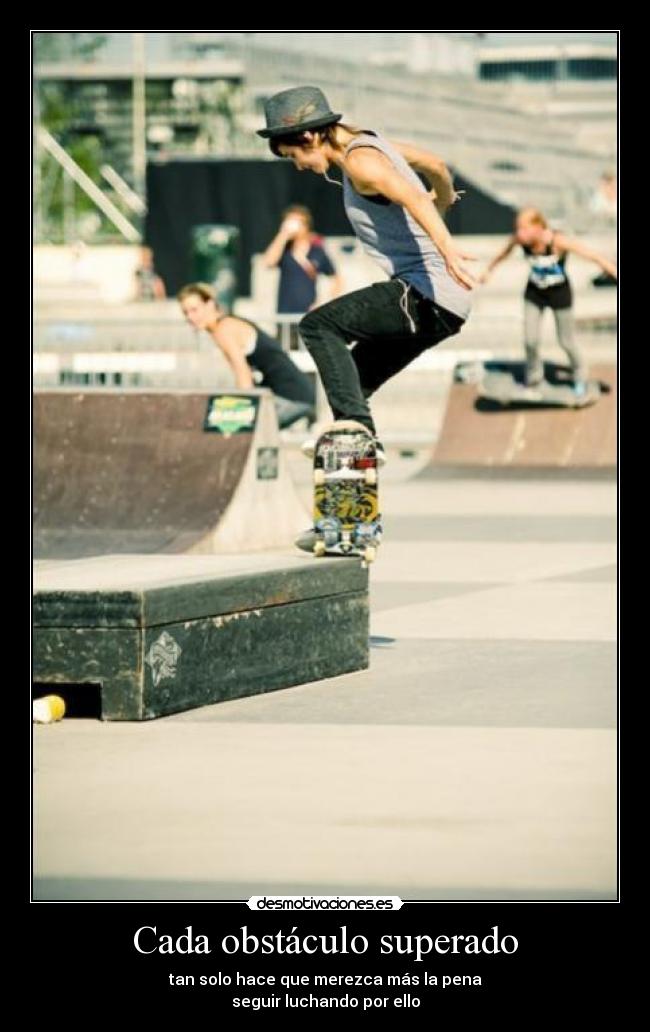 Cada obstáculo superado -