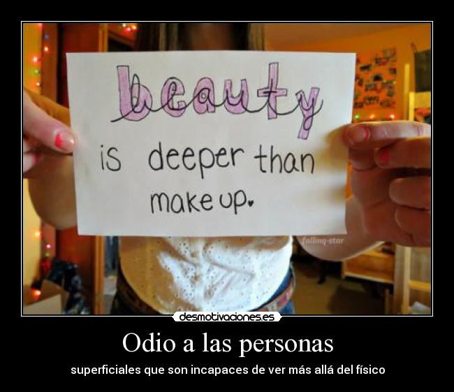 Odio a las personas - superficiales que son incapaces de ver más allá del físico
