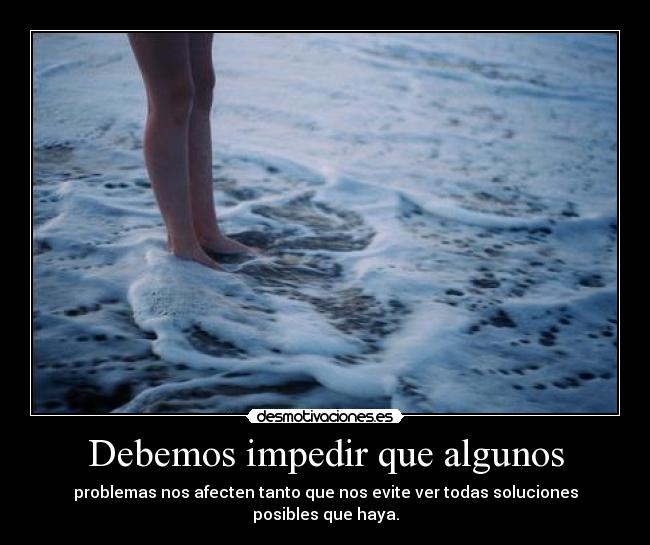 Debemos impedir que algunos -