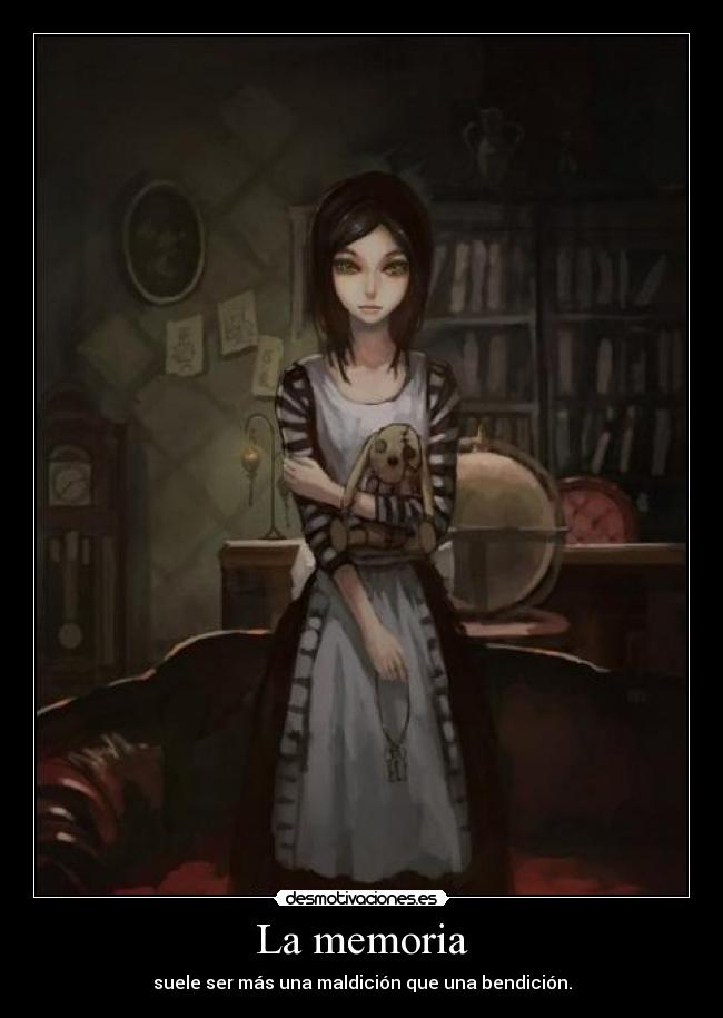 La memoria - suele ser más una maldición que una bendición.