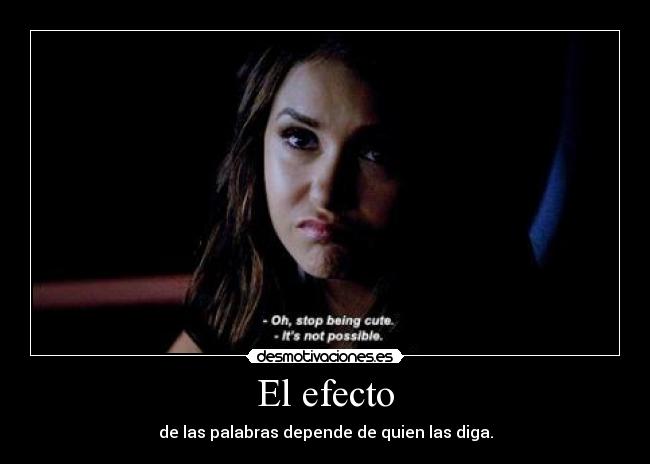 El efecto - de las palabras depende de quien las diga.