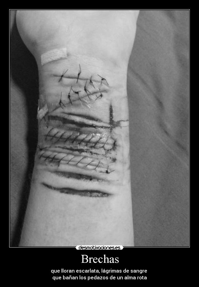 Brechas - que lloran escarlata, lágrimas de sangre
que bañan los pedazos de un alma rota