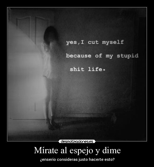 Mírate al espejo y dime - ¿enserio consideras justo hacerte esto?