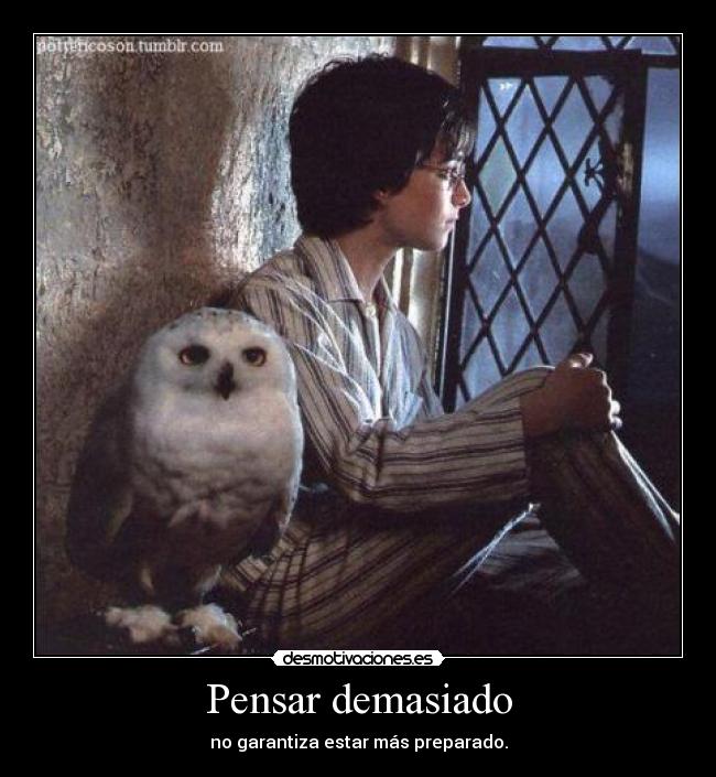 Pensar demasiado - no garantiza estar más preparado.
