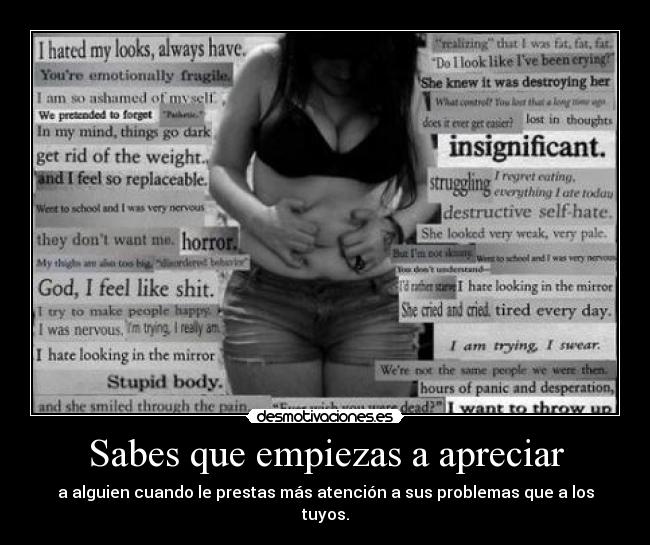 Sabes que empiezas a apreciar -