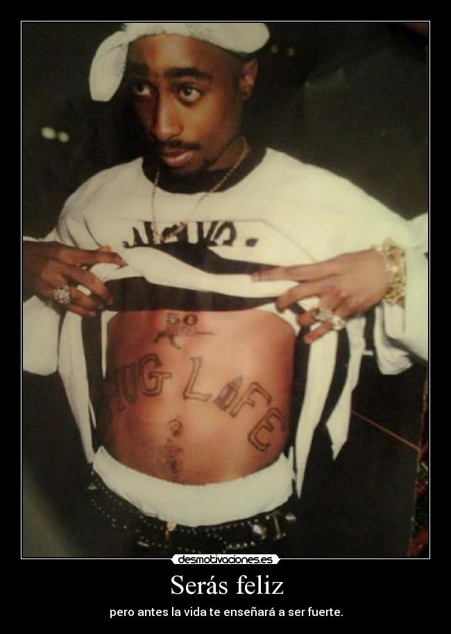 Serás feliz - pero antes la vida te enseñará a ser fuerte.