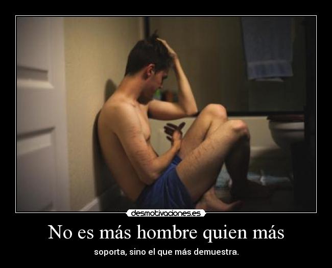 No es más hombre quien más -