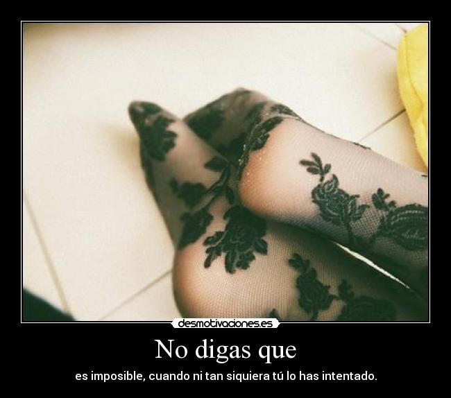 No digas que -