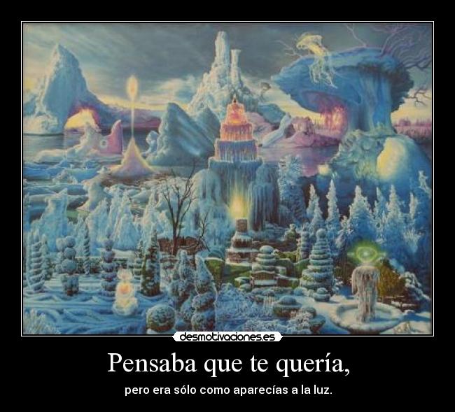 Pensaba que te quería, -