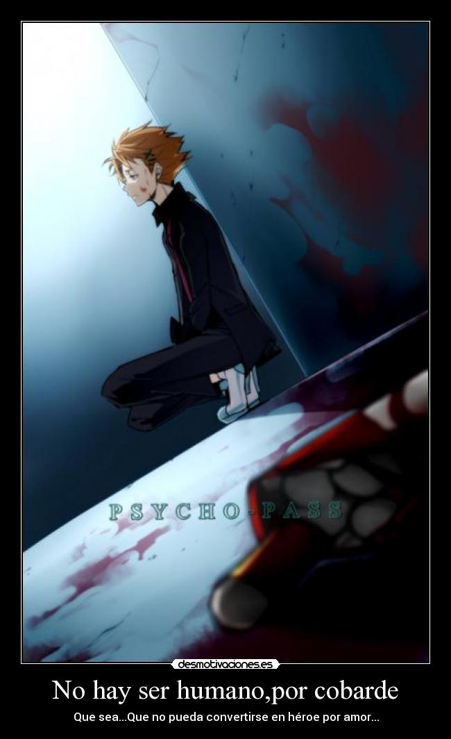 No hay ser humano,por cobarde -