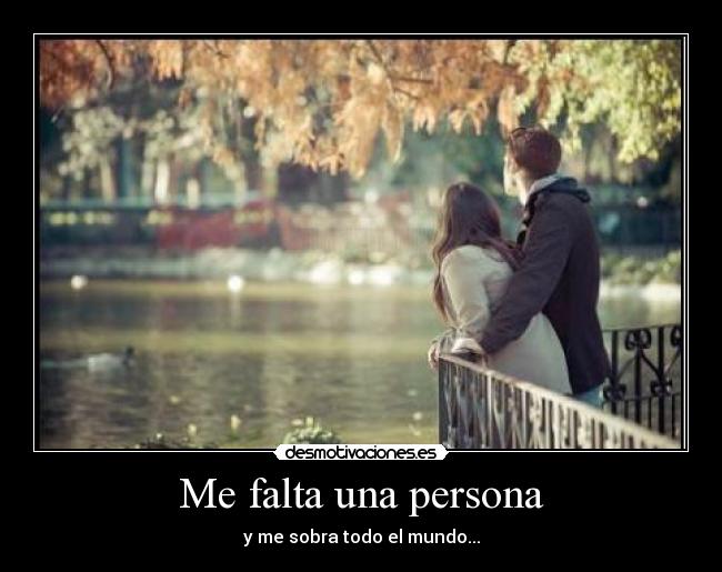 Me falta una persona - y me sobra todo el mundo...