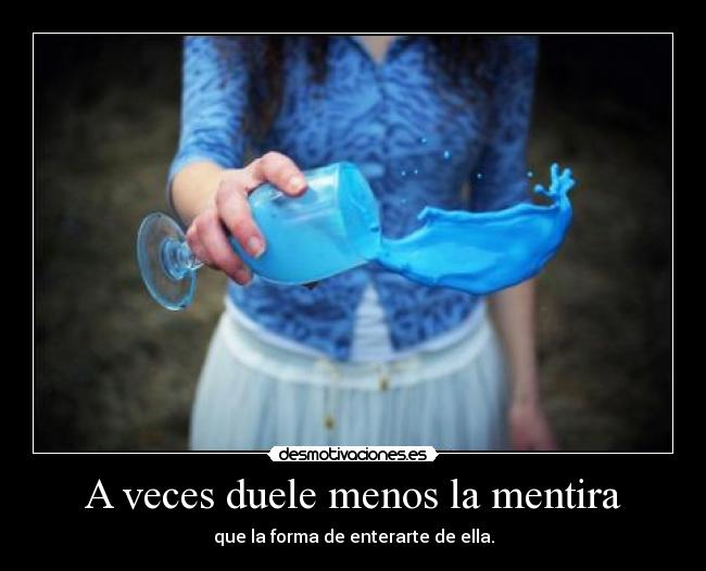 A veces duele menos la mentira -