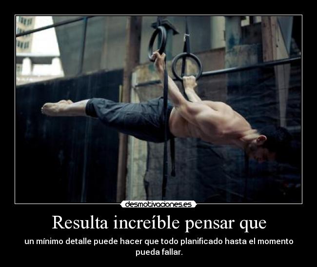 Resulta increíble pensar que -