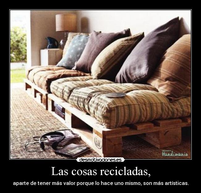 Las cosas recicladas, - 